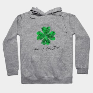 st patricks day , shamrock , have a lucky day Hoodie